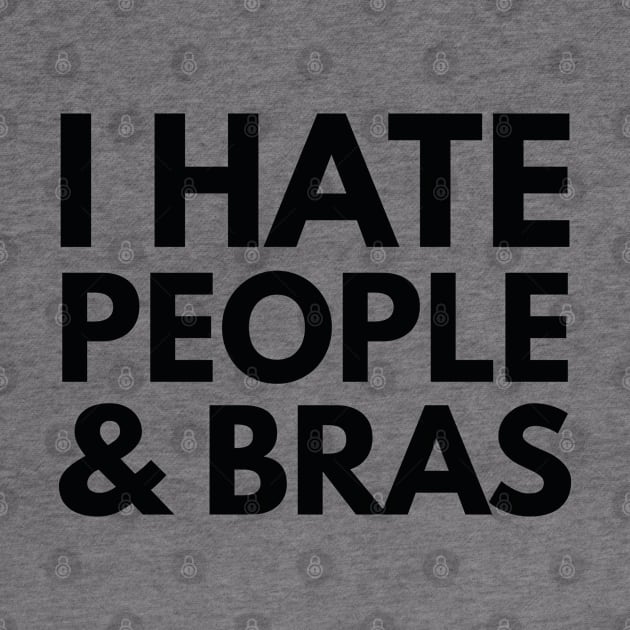 I Hate People And Bras by VectorPlanet